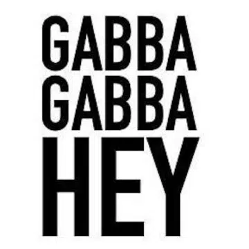 Gabba Gabba Hey